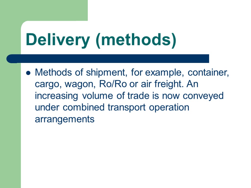 Delivery (methods) Methods of shipment, for example, container, cargo, wagon, Ro/Ro or air freight.